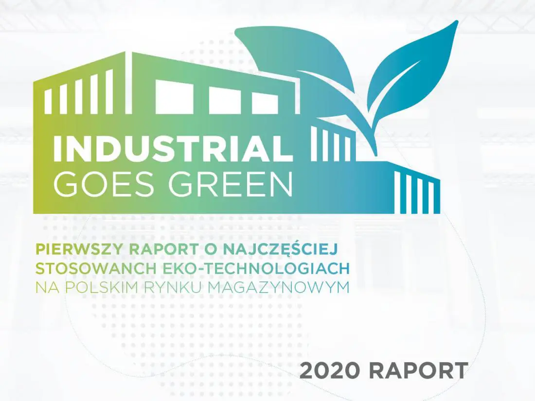 Industrial goes green. Zielone rozwiązania w polskich magazynach [RAPORT]